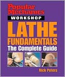 Popular Mechanics Workshop: Lathe Fundamentals: The Complete Guide