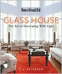 House Beautiful Glass House: The Art of Decorating with Light