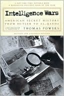 Intelligence Wars: American Secret History from Hitler to Al-Qaeda