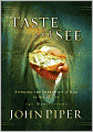 Taste and See: Savoring the Supremacy of God in All of Life: 140 Meditations