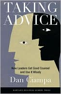 Taking Advice: How Leaders Get Good Counsel and Use It Wisely