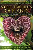 The Secret Teachings of Plants: The Intelligence of the Heart in the Direct Perception of Nature