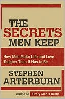 The Secrets Men Keep: How Men Make Life & Love Tougher Than It Has to Be