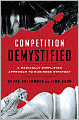Competition Demystified: A Radically Simplified Approach to Business Strategy