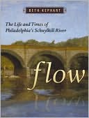 Flow: The Life and Times of Philadelphia's Schuylkill River