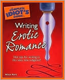 The Complete Idiot's Guide to Writing Erotic Romance