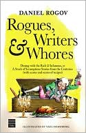 Rogues, Writers amd Whores: Dining with the Rich and Infamous, or A Stock of Scrumptious Stories from the Centuries (with scores and scores of recipes)