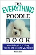 The Everything Poodle Book: A complete guide to raising, training, and caring for your poodle