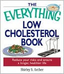 The Everything Low Cholesterol Book: Reduce Your Risks And Ensure A Longer, Healthier Life