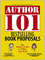 Author 101 Bestselling Book Proposals: The Insider's Guide to Selling Your Work