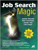 Job Search Magic: Job Search Secrets from America's Career and Life Coach