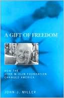 Gift of Freedom: How the John M. Olin Foundation Changed America