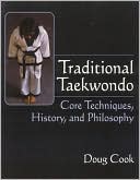 Traditional Taekwondo: Core Techniques, History and Philosophy
