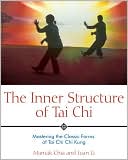 The Inner Structure of Tai Chi: Mastering the Classic Forms of Tai Chi Chi Kung