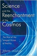 Science and the Reenchantment of the Cosmos: The Rise of the Integral Vision of Reality
