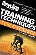 Bicycling Magazine's Training Techniques for Cyclists: Greater Power, Faster Speed, Longer Endurance, Better Skills