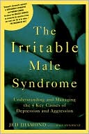download The Irritable Male Syndrome : Understanding and Managing the 4 Key Causes of Depression and Aggression book