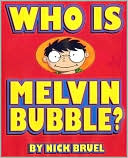 Who Is Melvin Bubble?