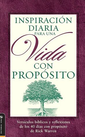 Inspiracion Diaria para una Vida con Proposito: Versiculos biblicos y reflexiones de los 40 Dias con Proposito de Rick Warren