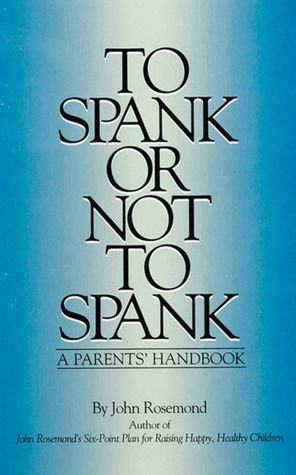 To Spank or Not to Spank: A Parents' Handbook