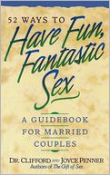 52 Ways To Have Fun, Fantastic Sex: A Guidebook for Married Couples