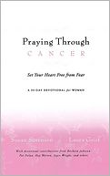 Praying Through Cancer: Set Your Heart Free from Fear: A 90-Day Devotional for Women