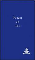 Ponder on This: From the Writings of Alice Bailey and the Tibetan Master Djwhal Khul