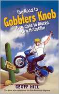 download The Road to Gobblers Knob : From Chile to Alaska on a Motorbike book