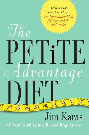 The Petite Advantage Diet: Achieve That Long, Lean Look. The Specialized Plan for Women 5'4