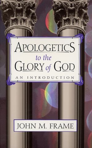 Apologetics to the Glory of God: An Introduction