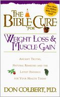 The Bible Cure for Weight Loss and Muscle Gain: Ancient Truths, Natural Remedies and the Latest Findings for Your Health Today