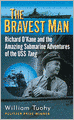 The Bravest Man: Richard O'Kane and the Amazing Submarine Adventures of the USS Tang