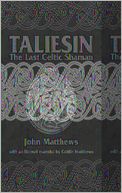 Taliesin: Shamanism and the Bardic Mysteries in Britain and Ireland
