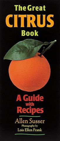 Great Citrus Book: A Guide with Recipes