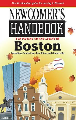 Newcomers Handbook for Moving to and Living in Boston: Including Cambridge, Brookline and Somerville