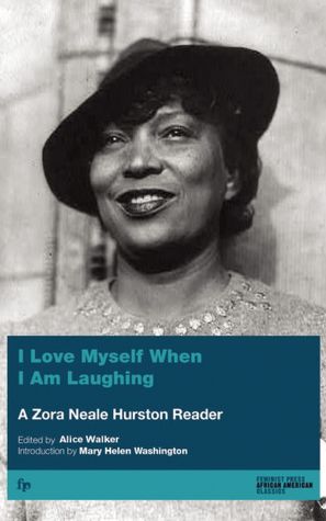 I Love Myself When I Am Laughing... And Then Again: A Zora Neale Hurston Reader