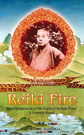 Reiki Fire: New Information about the Origins of the Reiki: A Complete Manual