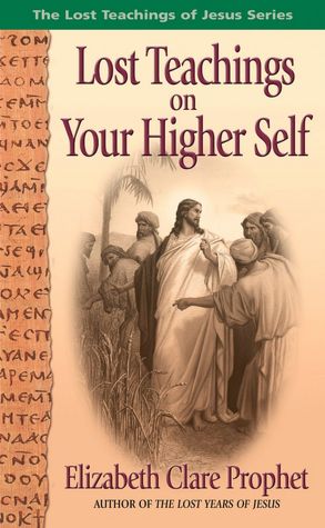 Lost Teachings of Jesus: Mysteries of the Higher Self.