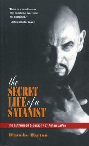 The Secret Life of a Satanist: The Authorized Biography of Anton LaVey