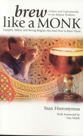 Brew Like a Monk: Trappist, Abbey, and Strong Belgian Ales and How to Brew Them