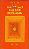You Can Teach Your Child Successfully : Grades 4-8