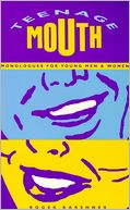 Teenage Mouth: Monlogues for Young Men & Women