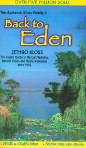 Back to Eden : A Human Interest Story of Health and Restoration to Be Found in Herb, Root, and Bark