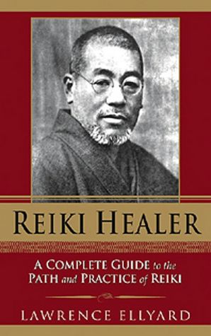Reiki Healer: A Complete Guide to the Path and Practice of Reiki