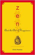 Zen and the Art of Happiness by Chris Prentiss: Book Cover
