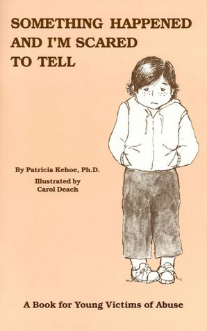 Something Happened and I'm Scared to Tell: A Book for Young Victims of Abuse
