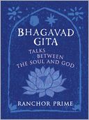 Bhagavad Gita: Talks Between The Soul And God