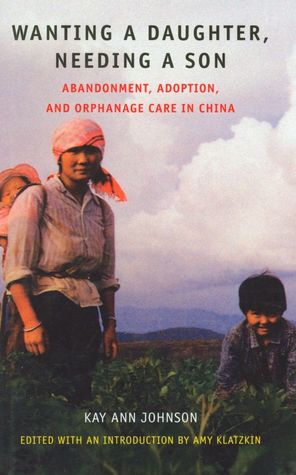 Wanting a Daughter, Needing a Son: Abandonment, Adoption, and Orphanage Care in China