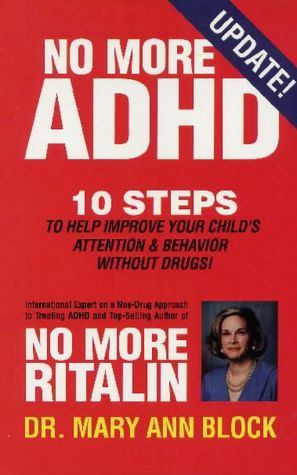 No More ADHD: 10 Steps to Help Improve Your Child's Attention and Behavior Without Drugs!
