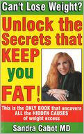 Can't Lose Weight?: Unlock the Secrets That Keep You Fat!